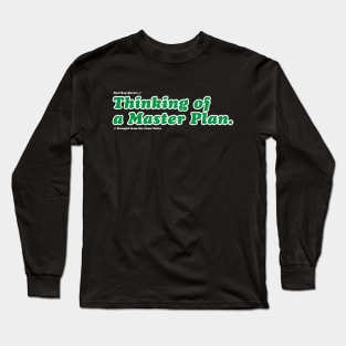 Thinking of a Master Plan Long Sleeve T-Shirt